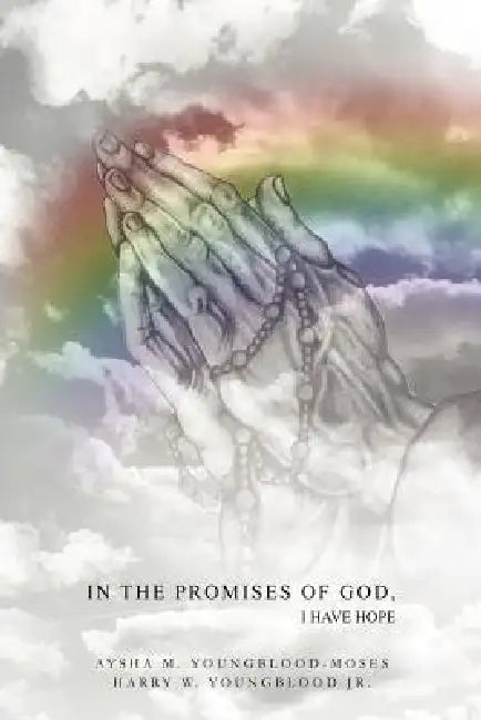 In The Promises of God, I Have Hope by Aysha Youngblood Moses, Jr. Youngblood Harry