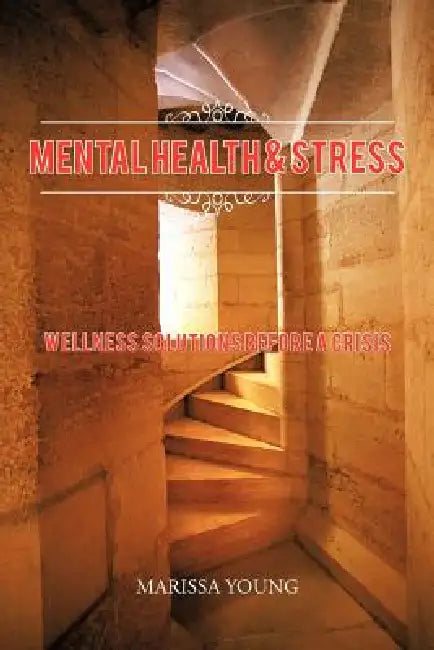 Mental Health & Stress: Wellness Solutions Before a Crisis by Marissa Young