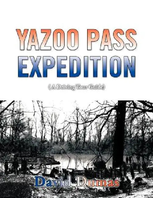 Yazoo Pass Expedition, A driving tour guide by David Dumas