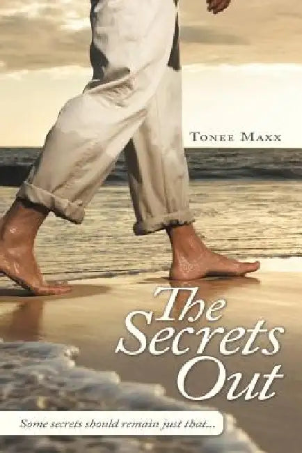 The Secret's Out: Some secrets should remain just that... by Tonee Maxx