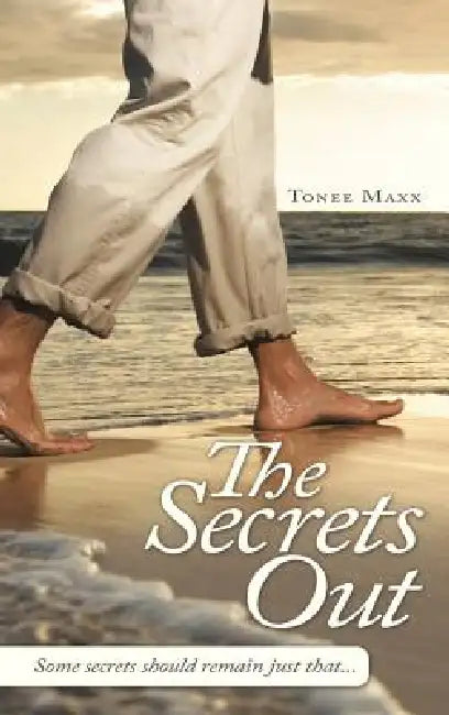 The Secret's Out: Some secrets should remain just that... by Tonee Maxx