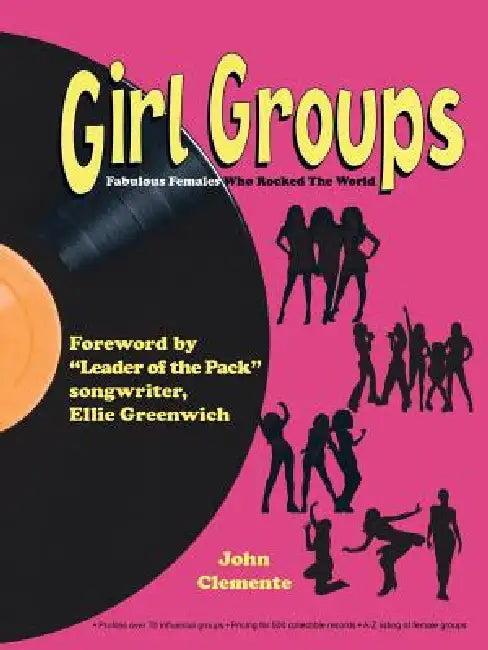 Girl Groups: Fabulous Females Who Rocked the World by John Clemente