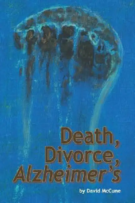 Death, Divorce, ALZHEIMER'S by David McCune