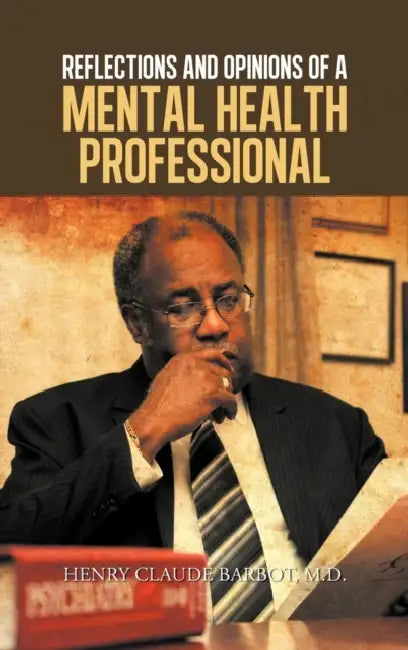 Reflections and Opinions of a Mental Health Professional by Henry Claude Barbot M. D.