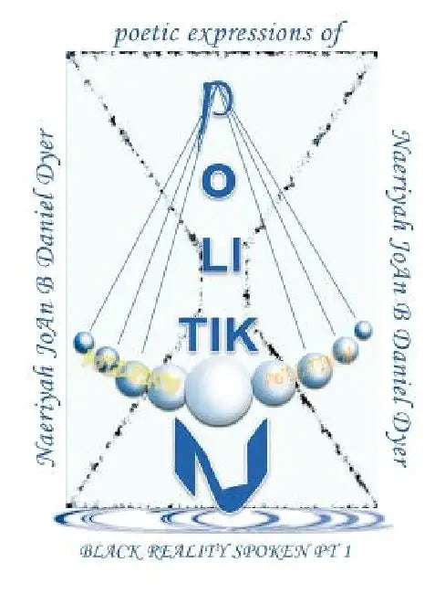 Po - Li - Tik - N: Black Reality Spoken PT 1 by Naeriyah Joan B. Daniel Dyer