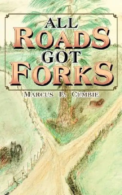 All Roads Got Forks by Marcus E. Cumbie