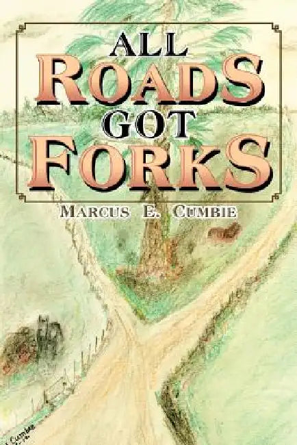 All Roads Got Forks by Marcus E. Cumbie