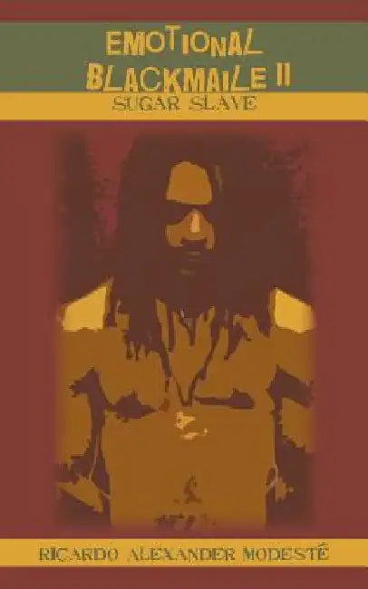 Emotional Blackmaile II: Sugar Slave by Ricardo Alexander Modeste