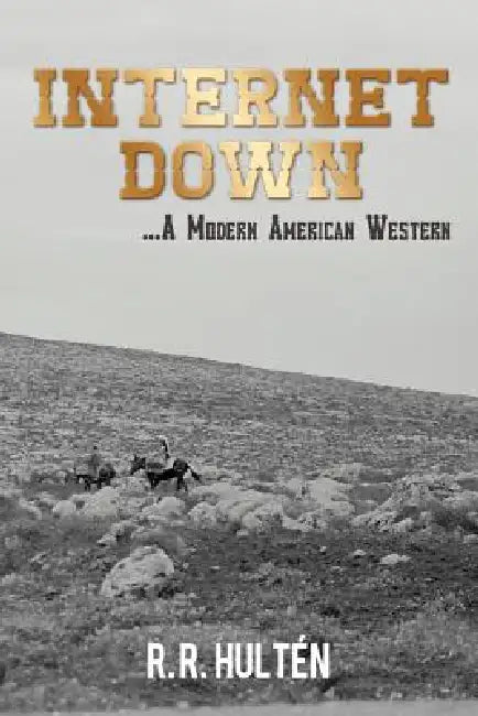 Internet Down ...a Modern American Western by R. R. Hult N.