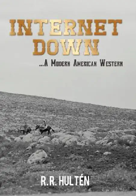 Internet Down ...a Modern American Western by R. R. Hult N.