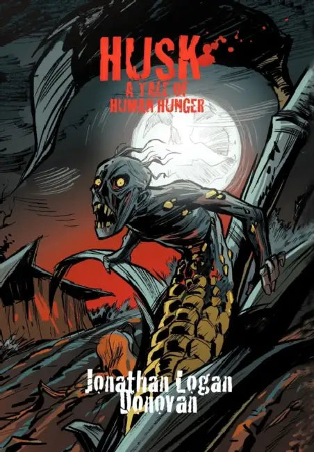 Husk: A Tale of Human Hunger by Jonathan Logan Donovan