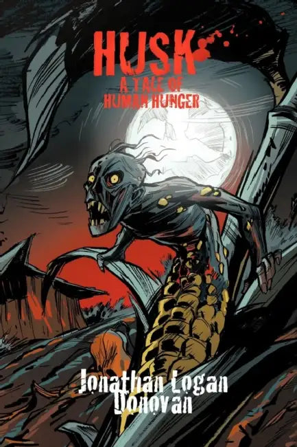 Husk: A Tale of Human Hunger by Jonathan Logan Donovan