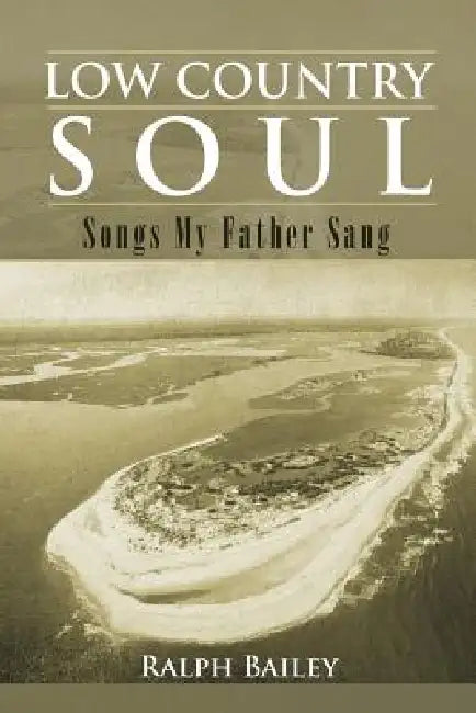 Low Country Soul: Songs My Father Sang by Ralph Bailey