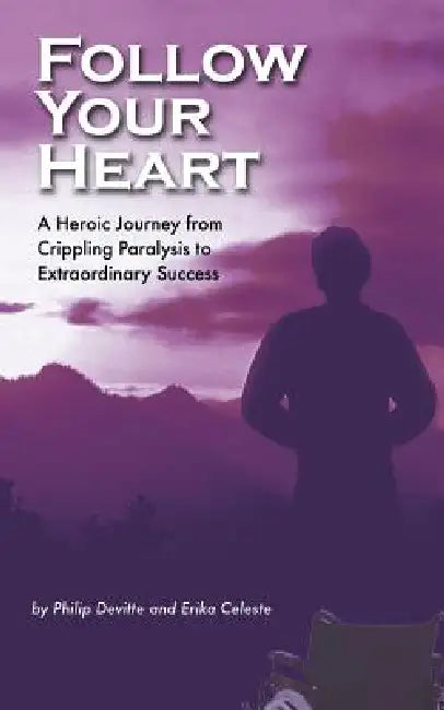 Follow Your Heart: A Foolproof Story of Success by Philip Devitte, Erika Celeste