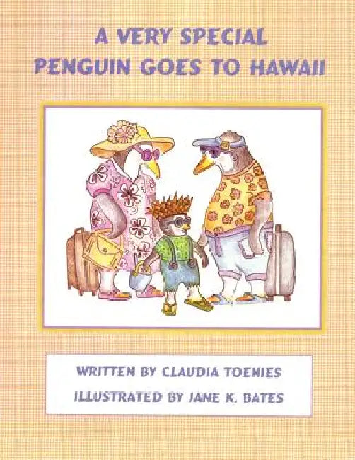 A Very Special Penguin Goes to Hawaii by Claudia Toenies