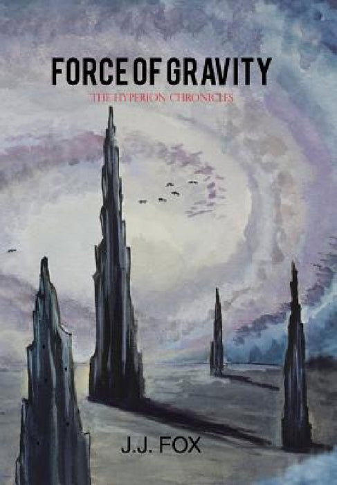 Force of Gravity: The Hyperion Chronicles by J. J. Fox