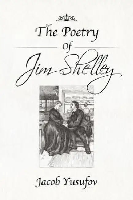 The Poetry of Jim Shelley by Jacob Yusufov