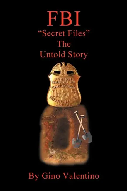 FBI: "Secret Files" The Untold Story by Gino Valentino