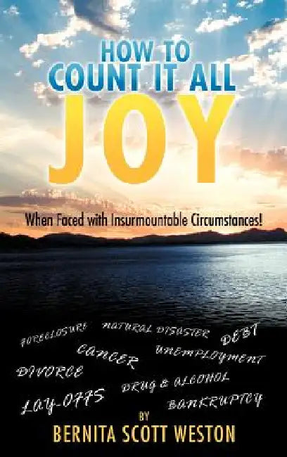 How to Count It All Joy: When Faced with Insurmountable Circumstances! by Bernita Scott Weston