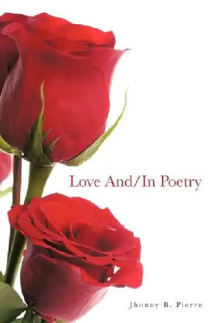 Love And/In Poetry by Jhonny B. Pierre