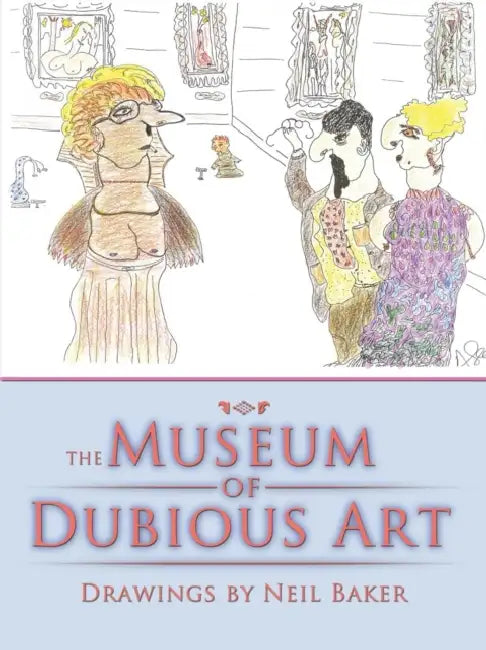 The Museum of Dubious Art by Neil Baker