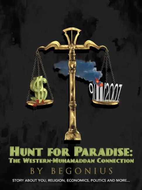 Hunt for Paradise: The Western-Muhamaddan Connection: A bit About Religions, Politics, Monies, You [and More...] by Begonius