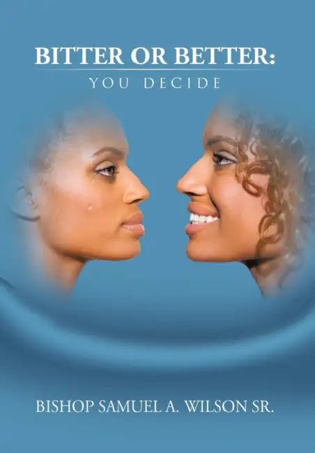 Bitter or Better: You Decide by Sr. Wilson Bishop Samuel a.