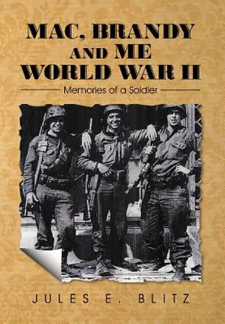Mac, Brandy and Me World War II: Memories of a Soldier by Blitz, Jules E.