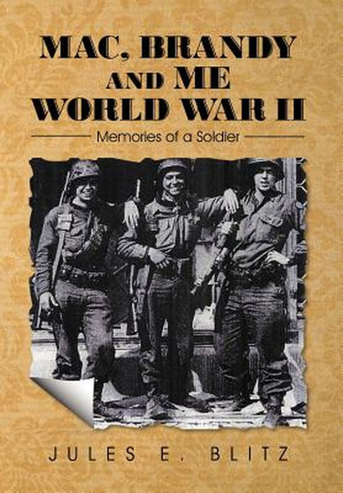 Mac, Brandy and Me World War II: Memories of a Soldier by Blitz, Jules E.