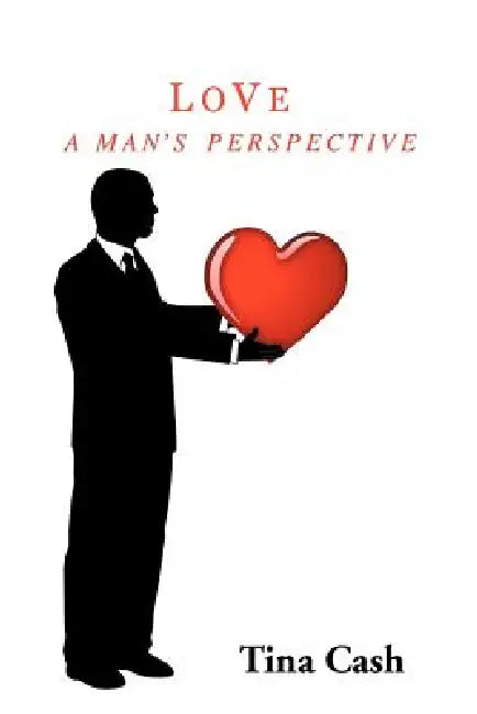 Love: A MAN's PERSPECTIVE by Tina Cash