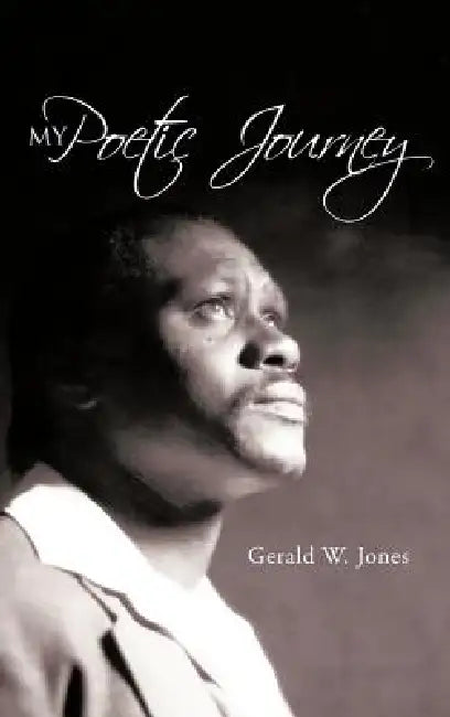 My Poetic Journey by Gerald W. Jones