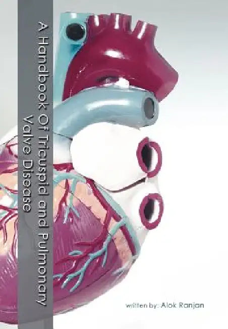 A Handbook Of Tricuspid and Pulmonary Valve Disease by Alok Ranjan