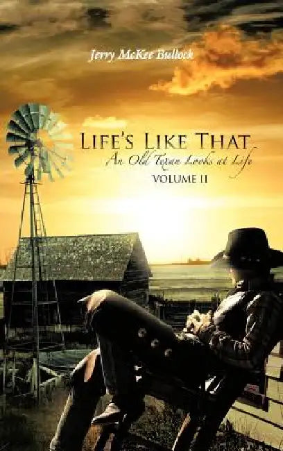 Life's Like That: An Old Texan Looks at Life Volume II by Jerry McKee Bullock
