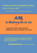 Aim, La Maitrise de La Vie: Le Pouvoir de Choisir Votre Niveau de Performance Tout En Reduisant Votre Stress by Raymond Perras