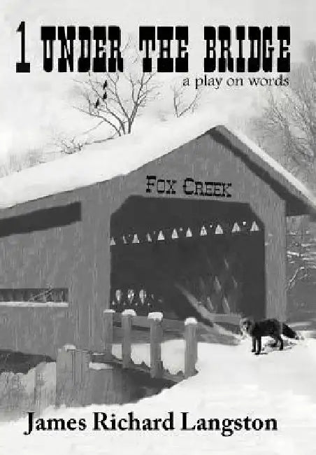 1 Under the Bridge: A play on words by James Richard Langston