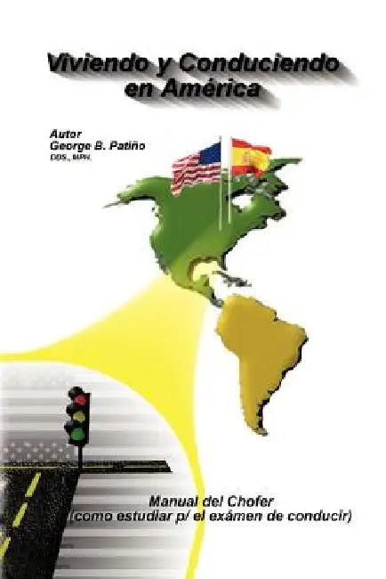 Viviendo y Conduciendo En America by George B. Patino D. D. S. M. P. H.