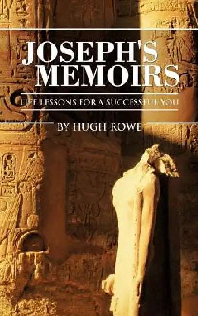 Joseph's Memoirs: Life Lessons for a Successful You by Hugh Rowe