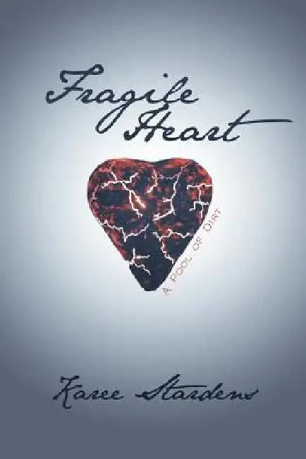 Fragile Heart: A Pool of Dirt by Karee Stardens