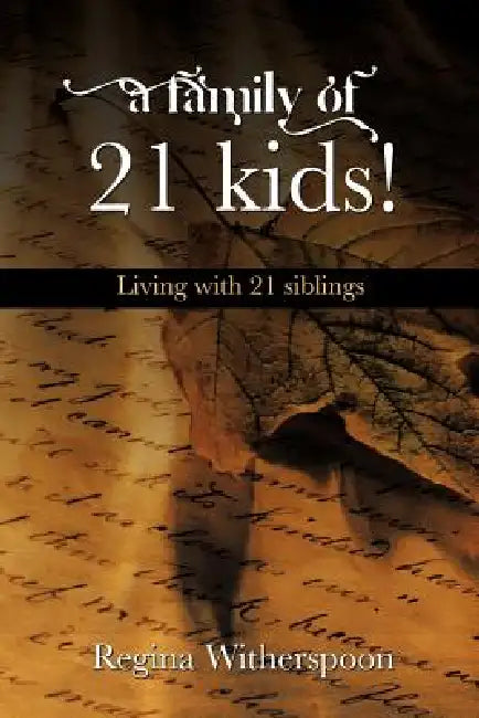 A Family of 21 Kids!: Living with 21 Siblings by Regina Witherspoon
