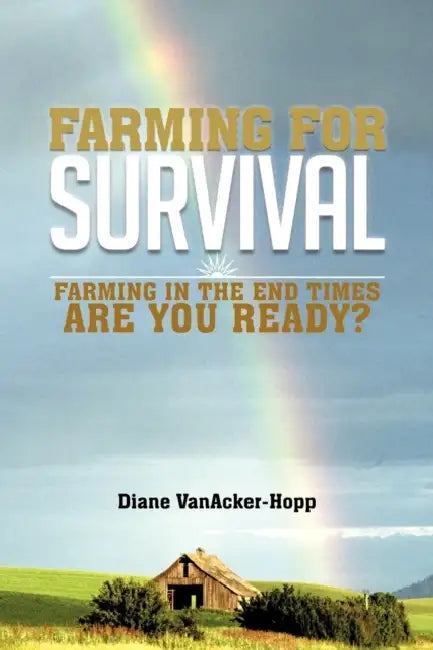 Farming for Survival: Farming in the End Times Are You Ready? by Diane Vanacker-hopp