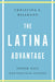 The Latina Advantage: Gender, Race, and Political Success by Christina E. Bejarano