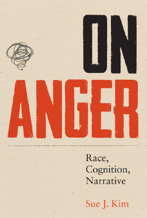 On Anger: Race, Cognition, Narrative by Sue J. Kim