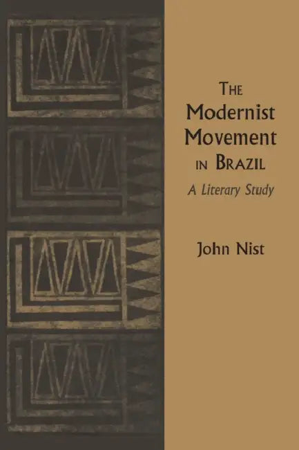 The Modernist Movement in Brazil: A Literary Study by John Nist
