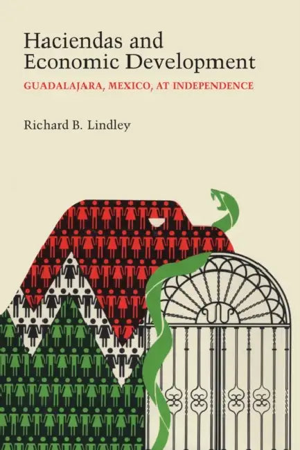 Haciendas and Economic Development: Guadalajara, Mexico, at Independence by Richard B. Lindley