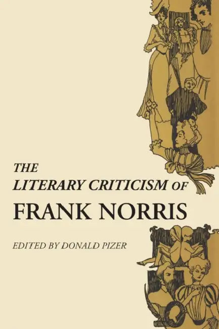 The Literary Criticism of Frank Norris by Donald Pizer