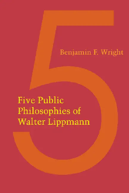 Five Public Philosophies of Walter Lippmann by Benjamin F. Wright