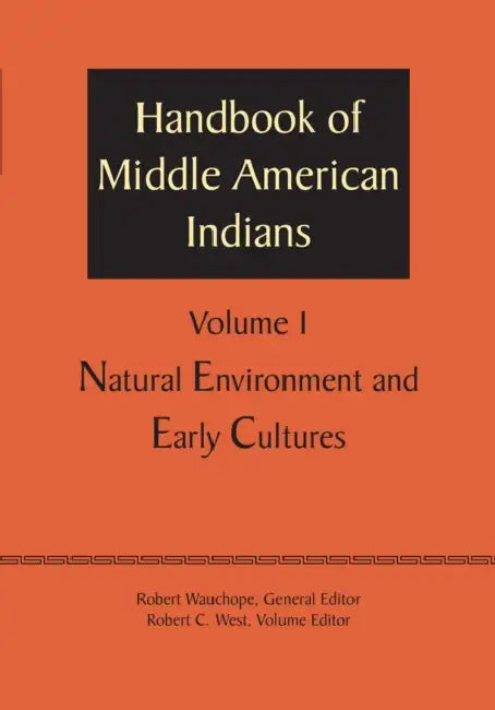 Handbook of Middle American Indians, Volume 1: Natural Environment and Early Cultures by Robert Wauchope