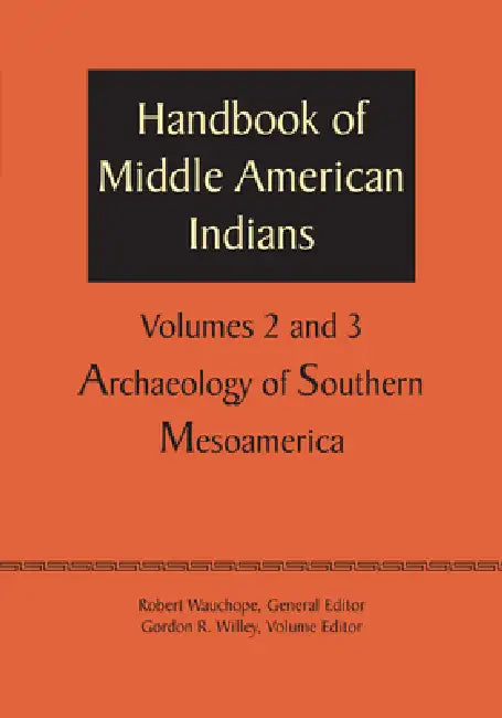 Handbook of Middle American Indians, Volumes 2 and 3: Archaeology of Southern Mesoamerica by Robert Wauchope, Gordon R. Willey