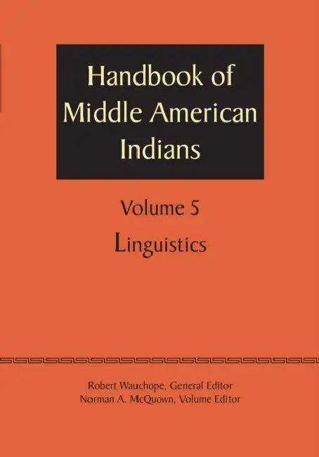 Handbook of Middle American Indians, Volume 5: Linguistics by Robert Wauchope, Norman a. McQuown