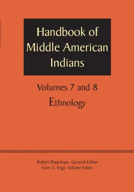 Handbook of Middle American Indians, Volumes 7 and 8: Ethnology by Robert Wauchope